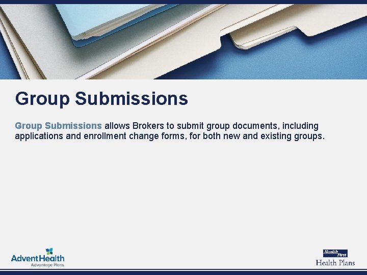 Group Submissions allows Brokers to submit group documents, including applications and enrollment change forms,