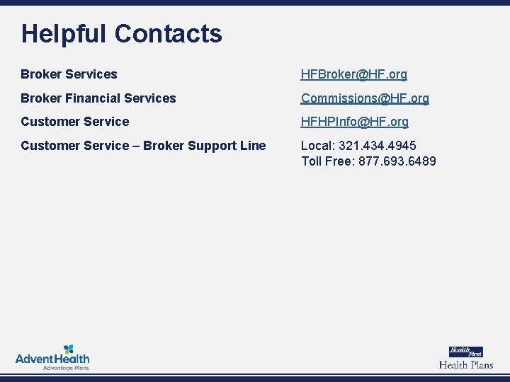 Helpful Contacts Broker Services HFBroker@HF. org Broker Financial Services Commissions@HF. org Customer Service HFHPInfo@HF.