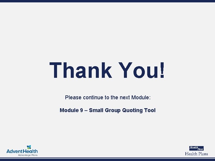 Thank You! Please continue to the next Module: Module 9 – Small Group Quoting
