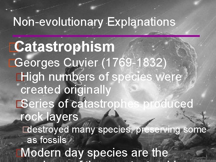 Non-evolutionary Explanations �Catastrophism �Georges Cuvier (1769 -1832) �High numbers of species were created originally