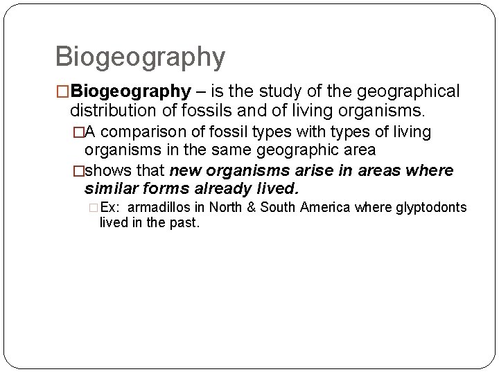 Biogeography �Biogeography – is the study of the geographical distribution of fossils and of