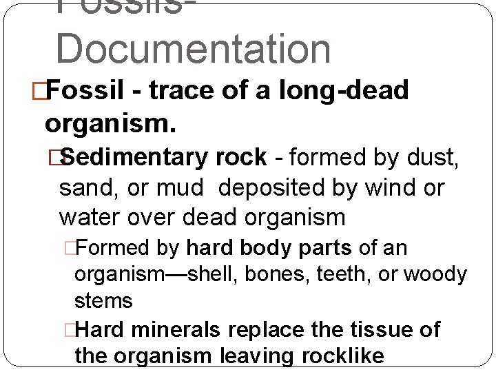 Fossils. Documentation �Fossil - trace of a long-dead organism. �Sedimentary rock - formed by