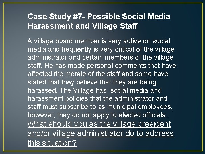 Case Study #7 - Possible Social Media Harassment and Village Staff A village board Case Study #7 - Possible Social Media Harassment and Village Staff A village board