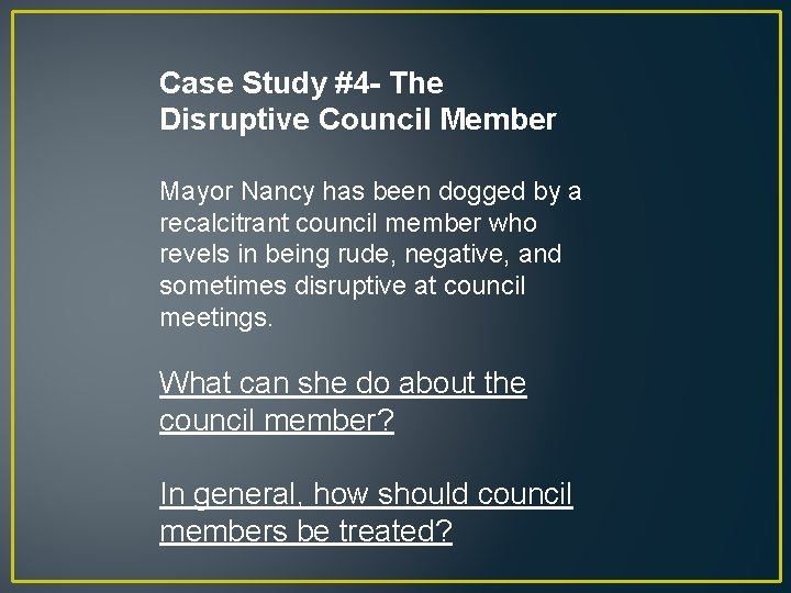 Case Study #4 - The Disruptive Council Member Mayor Nancy has been dogged by