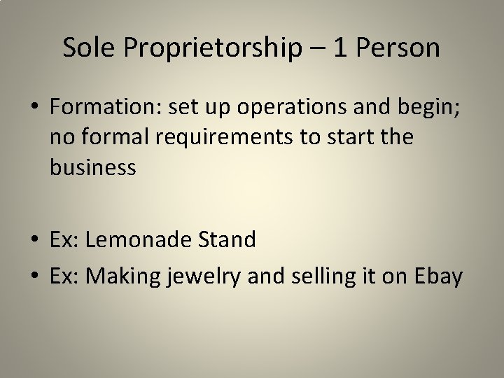 Sole Proprietorship – 1 Person • Formation: set up operations and begin; no formal