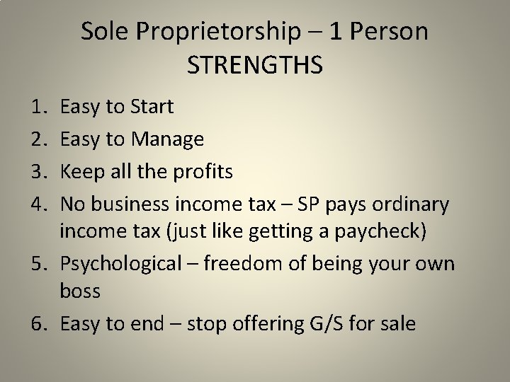 Sole Proprietorship – 1 Person STRENGTHS 1. 2. 3. 4. Easy to Start Easy
