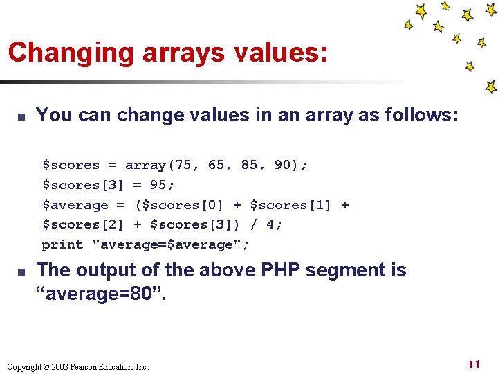 Changing arrays values: n You can change values in an array as follows: $scores