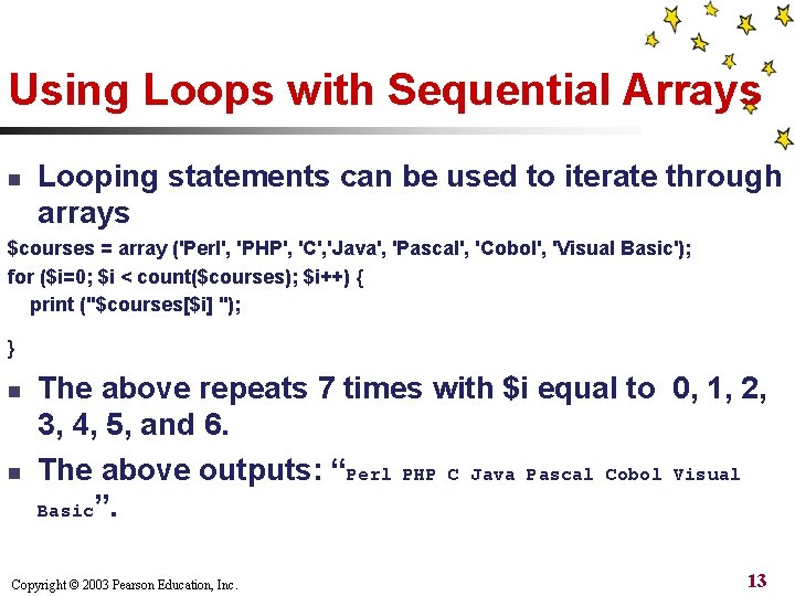 Using Loops with Sequential Arrays n Looping statements can be used to iterate through