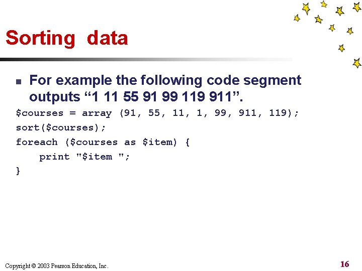 Sorting data n For example the following code segment outputs “ 1 11 55