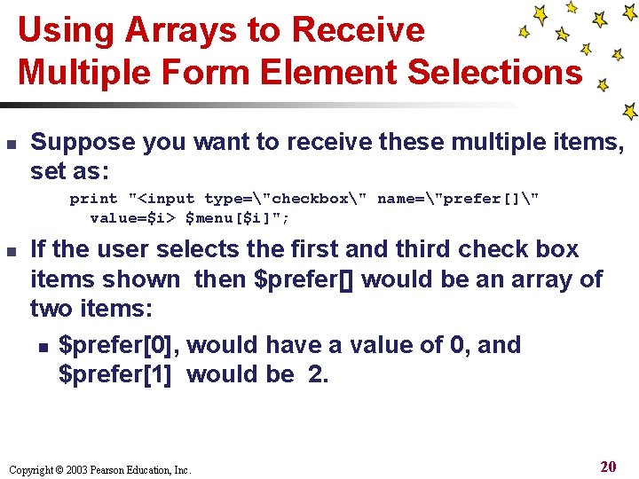 Using Arrays to Receive Multiple Form Element Selections n Suppose you want to receive
