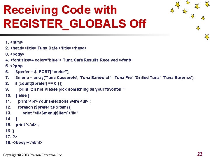 Receiving Code with REGISTER_GLOBALS Off 1. <html> 2. <head><title> Tuna Cafe </title></head> 3. <body>