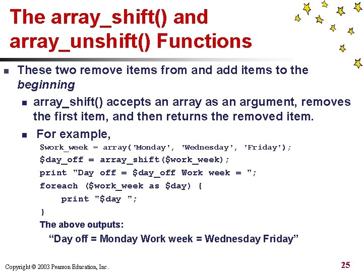 The array_shift() and array_unshift() Functions n These two remove items from and add items