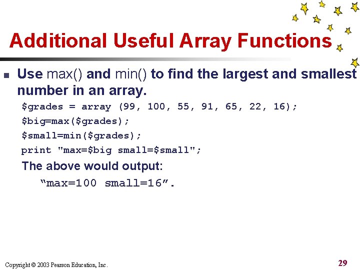 Additional Useful Array Functions n Use max() and min() to find the largest and