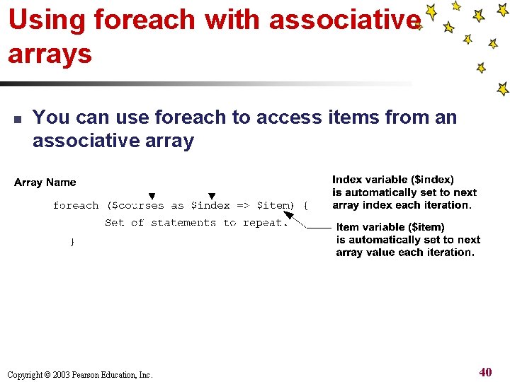 Using foreach with associative arrays n You can use foreach to access items from