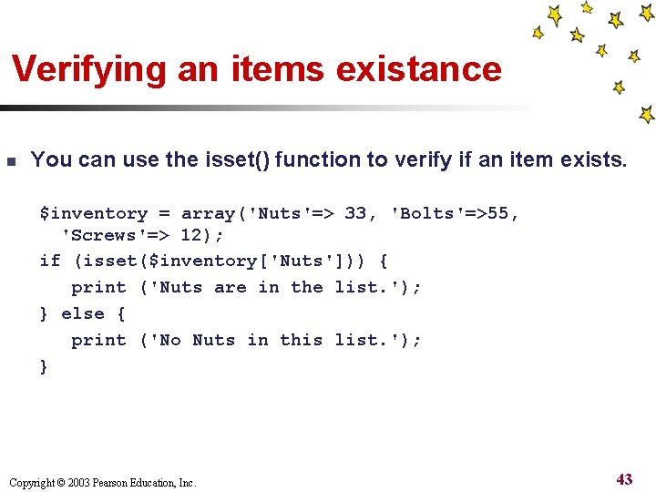 Verifying an items existance n You can use the isset() function to verify if