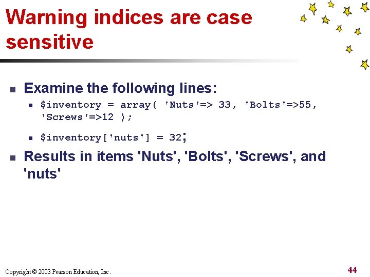 Warning indices are case sensitive n Examine the following lines: n n n $inventory