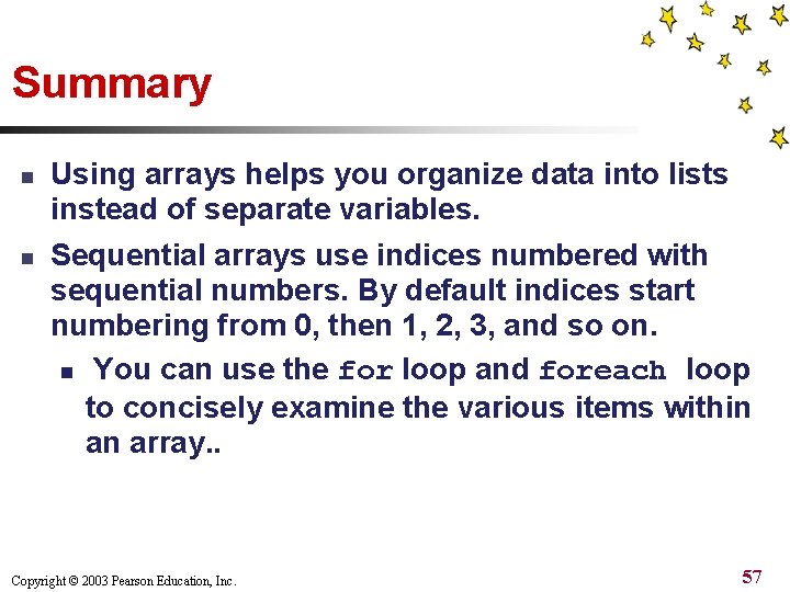 Summary n n Using arrays helps you organize data into lists instead of separate