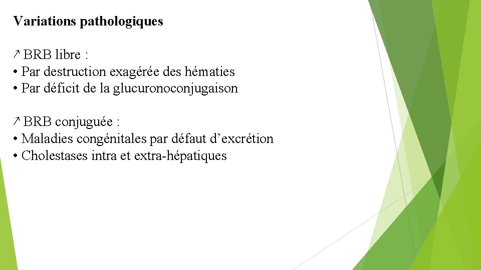 Variations pathologiques ↗ BRB libre : • Par destruction exagérée des hématies • Par