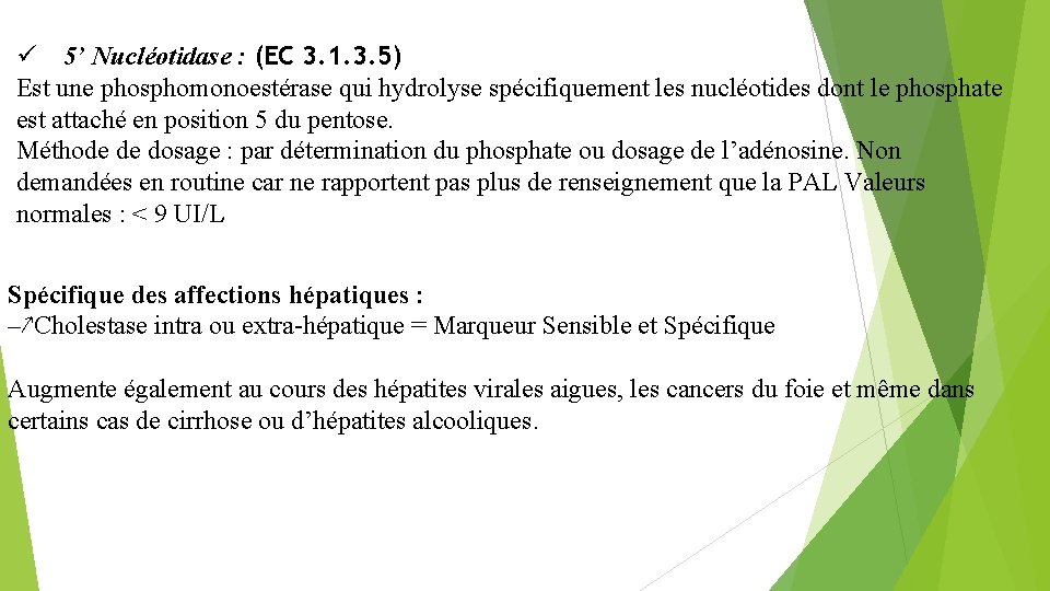  5’ Nucléotidase : (EC 3. 1. 3. 5) Est une phosphomonoestérase qui hydrolyse