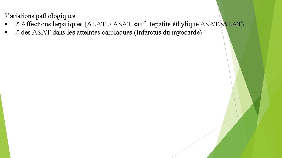 Variations pathologiques ↗ Affections hépatiques (ALAT > ASAT sauf Hépatite éthylique ASAT>ALAT) ↗ des