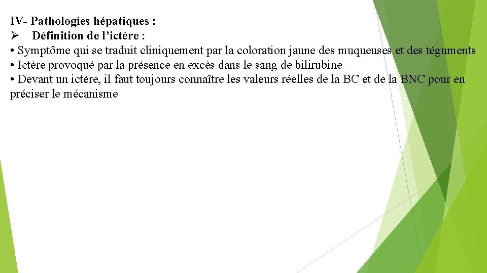 IV- Pathologies hépatiques : Définition de l’ictère : • Symptôme qui se traduit cliniquement