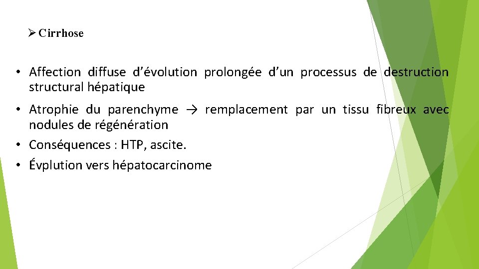  Cirrhose • Affection diffuse d’évolution prolongée d’un processus de destruction structural hépatique •
