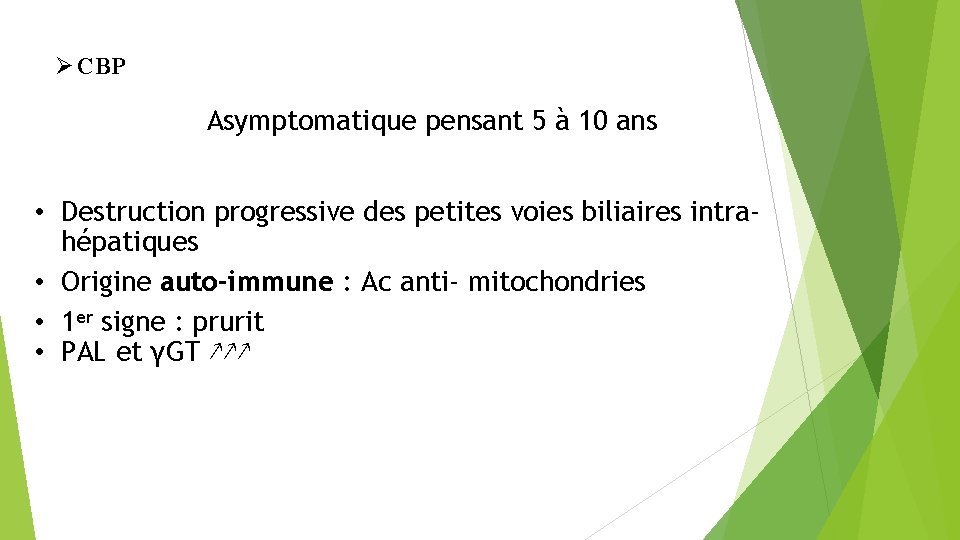  CBP Asymptomatique pensant 5 à 10 ans • Destruction progressive des petites voies