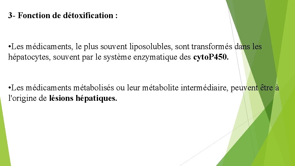 3 - Fonction de détoxification : • Les médicaments, le plus souvent liposolubles, sont