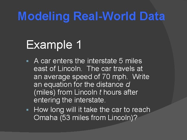 Modeling Real-World Data Example 1 A car enters the interstate 5 miles east of Modeling Real-World Data Example 1 A car enters the interstate 5 miles east of