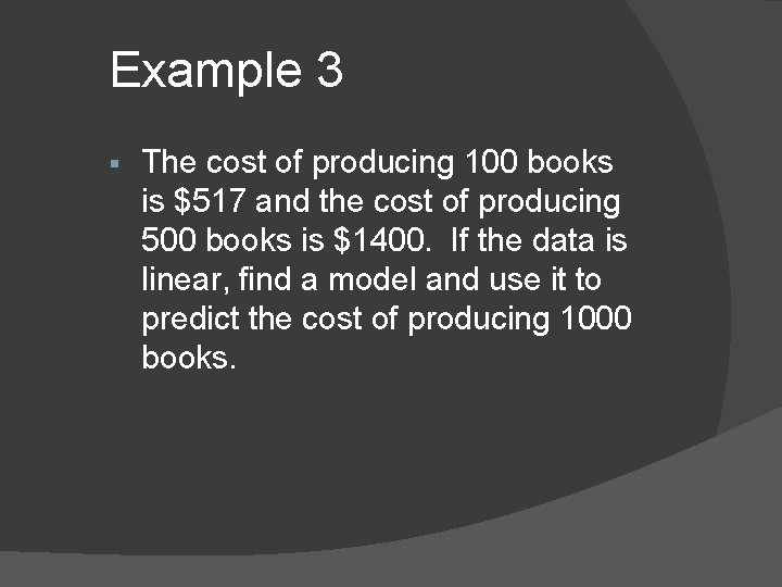 Example 3 § The cost of producing 100 books is $517 and the cost Example 3 § The cost of producing 100 books is $517 and the cost