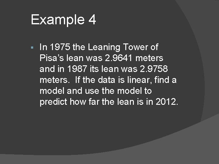Example 4 § In 1975 the Leaning Tower of Pisa’s lean was 2. 9641 Example 4 § In 1975 the Leaning Tower of Pisa’s lean was 2. 9641