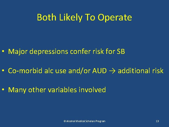 Both Likely To Operate • Major depressions confer risk for SB • Co-morbid alc