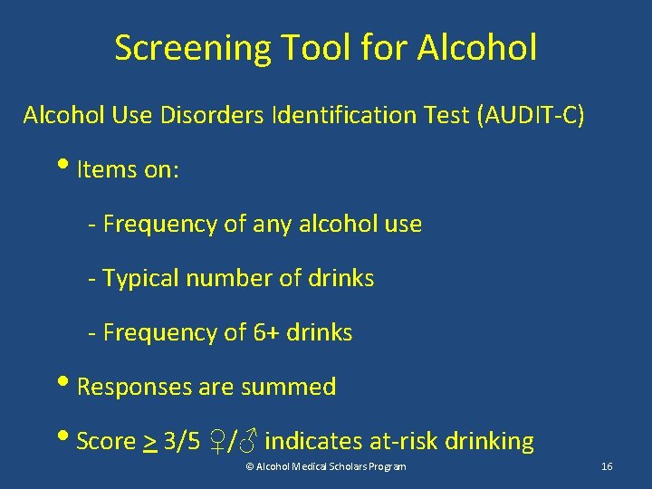 Screening Tool for Alcohol Use Disorders Identification Test (AUDIT-C) • Items on: - Frequency