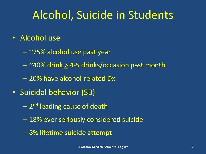 Alcohol, Suicide in Students • Alcohol use – ~75% alcohol use past year –