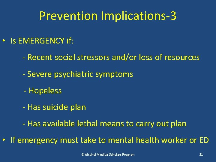 Prevention Implications-3 • Is EMERGENCY if: - Recent social stressors and/or loss of resources