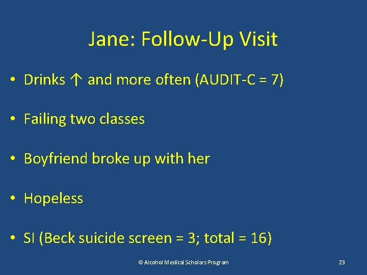 Jane: Follow-Up Visit • Drinks ↑ and more often (AUDIT-C = 7) • Failing