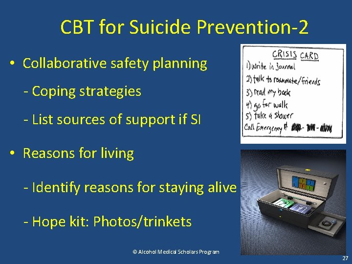 CBT for Suicide Prevention-2 • Collaborative safety planning - Coping strategies - List sources