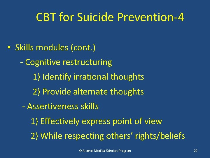 CBT for Suicide Prevention-4 • Skills modules (cont. ) - Cognitive restructuring 1) Identify