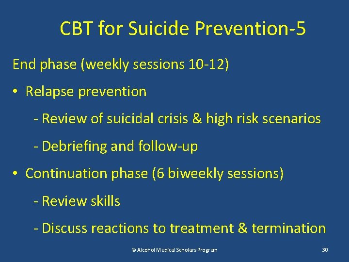 CBT for Suicide Prevention-5 End phase (weekly sessions 10 -12) • Relapse prevention -