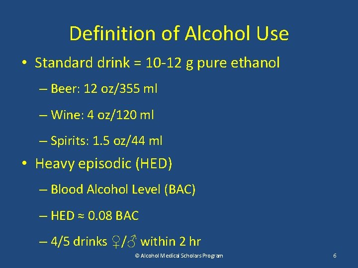 Definition of Alcohol Use • Standard drink = 10 -12 g pure ethanol –