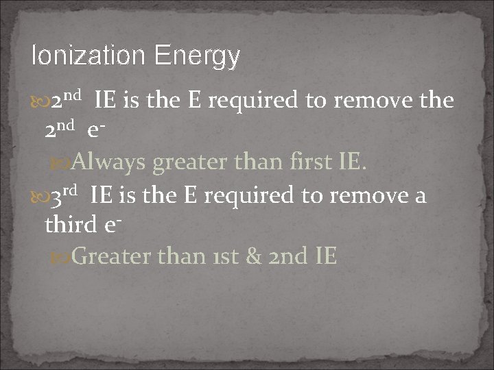 Ionization Energy 2 nd IE is the E required to remove the 2 nd