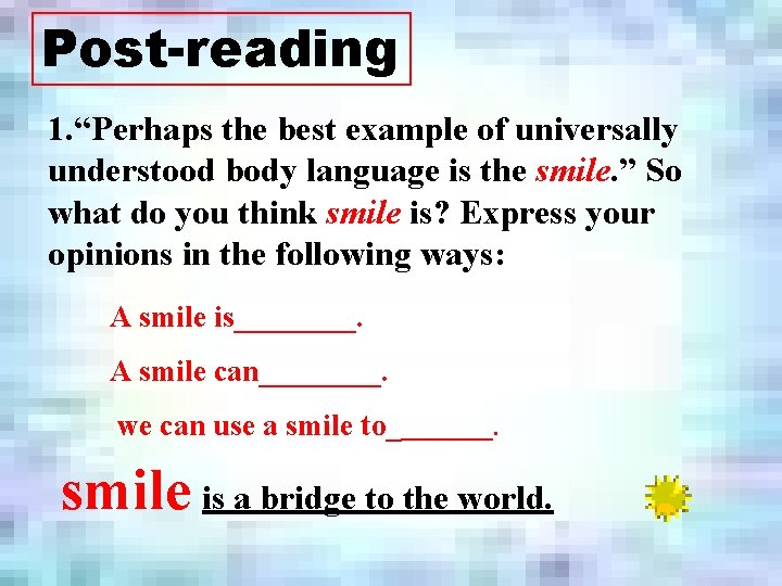 Post-reading 1. “Perhaps the best example of universally understood body language is the smile.