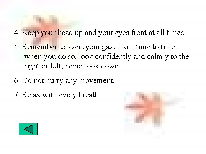 4. Keep your head up and your eyes front at all times. 5. Remember