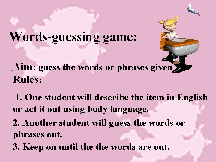 Words-guessing game: Aim: guess the words or phrases given Rules: 1. One student will