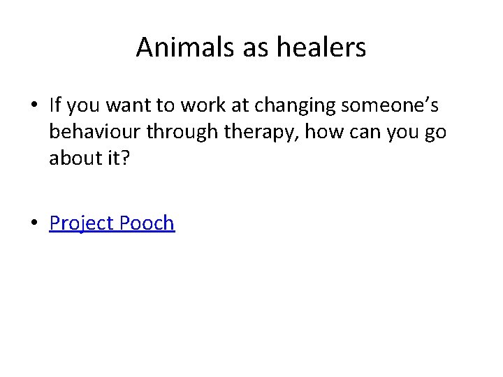 Animals as healers • If you want to work at changing someone’s behaviour through