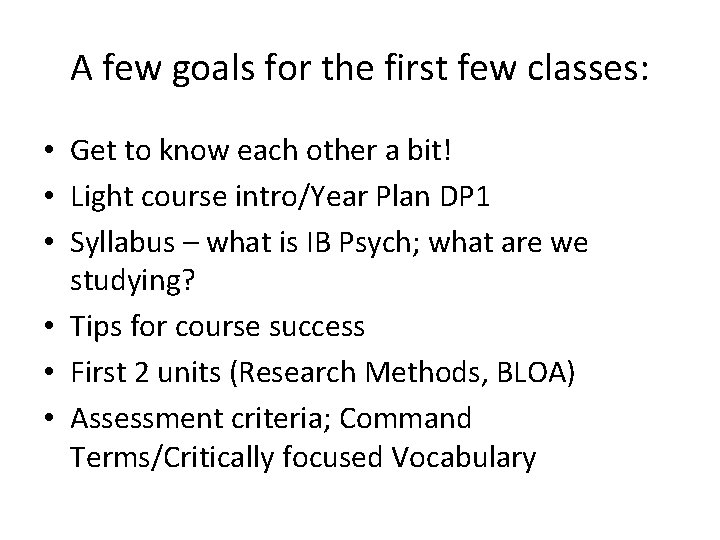 A few goals for the first few classes: • Get to know each other