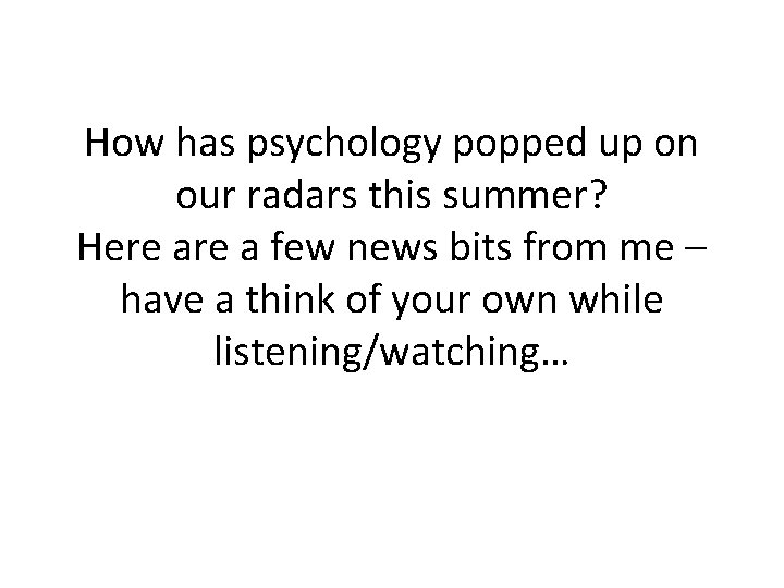 How has psychology popped up on our radars this summer? Here a few news