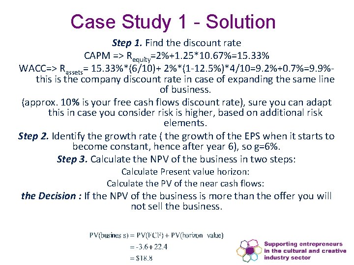 Case Study 1 - Solution Step 1. Find the discount rate CAPM => Requity=2%+1.