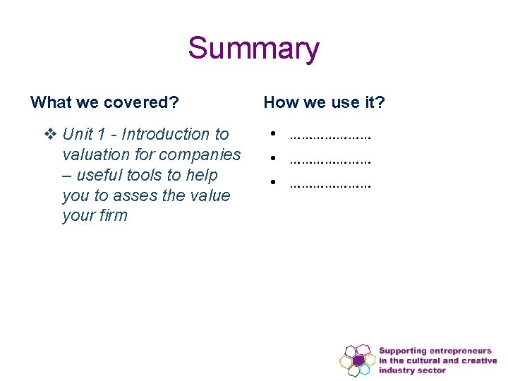 Summary What we covered? v Unit 1 - Introduction to valuation for companies –