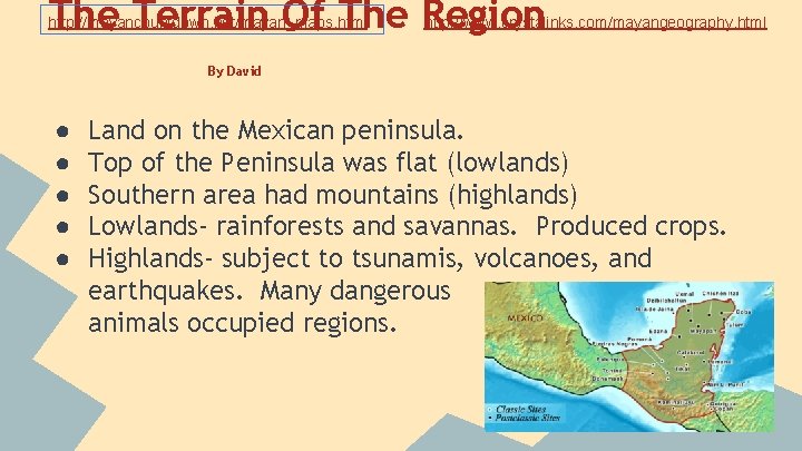 The Terrain Of The Region http: //mayancountdown. net/mayan_maps. html http: //www. crystalinks. com/mayangeography. html